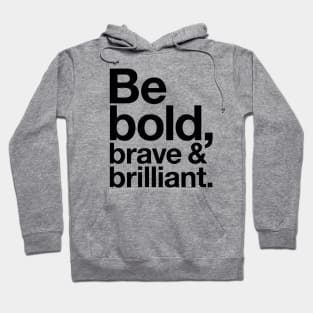 Be Bold brave and brilliant quote Hoodie